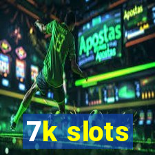 7k slots